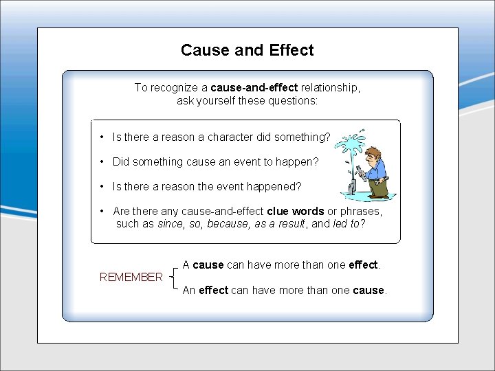 Cause and Effect To recognize a cause-and-effect relationship, ask yourself these questions: • Is Cause and Effect To recognize a cause-and-effect relationship, ask yourself these questions: • Is