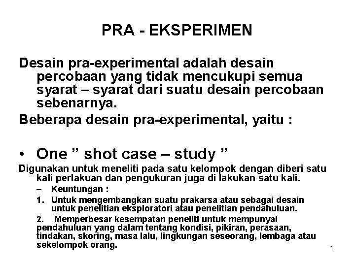 PRA - EKSPERIMEN Desain pra-experimental adalah desain percobaan yang tidak mencukupi semua syarat –