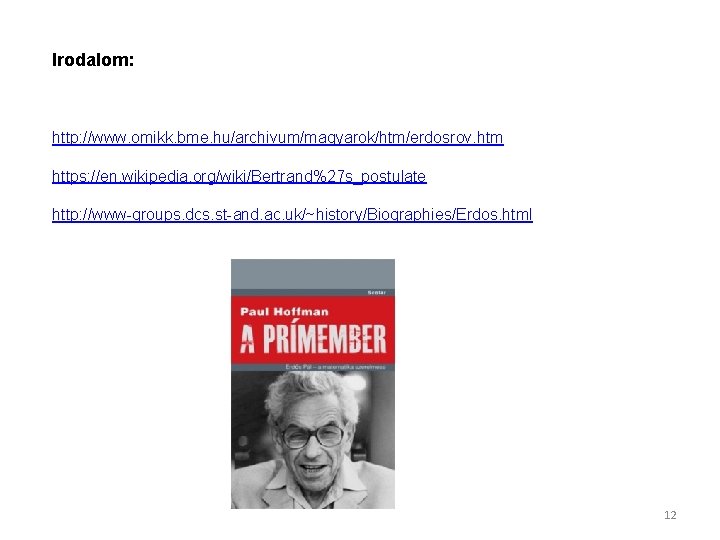 Irodalom: http: //www. omikk. bme. hu/archivum/magyarok/htm/erdosrov. htm https: //en. wikipedia. org/wiki/Bertrand%27 s_postulate http: //www-groups.