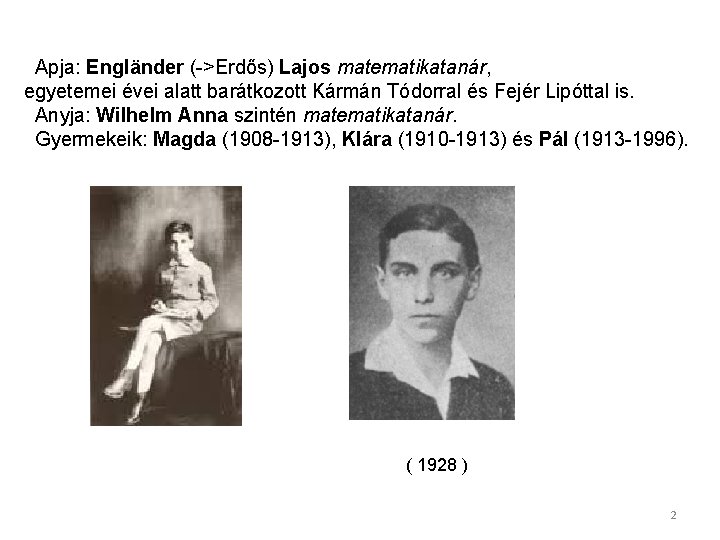  Apja: Engländer (->Erdős) Lajos matematikatanár, egyetemei évei alatt barátkozott Kármán Tódorral és Fejér