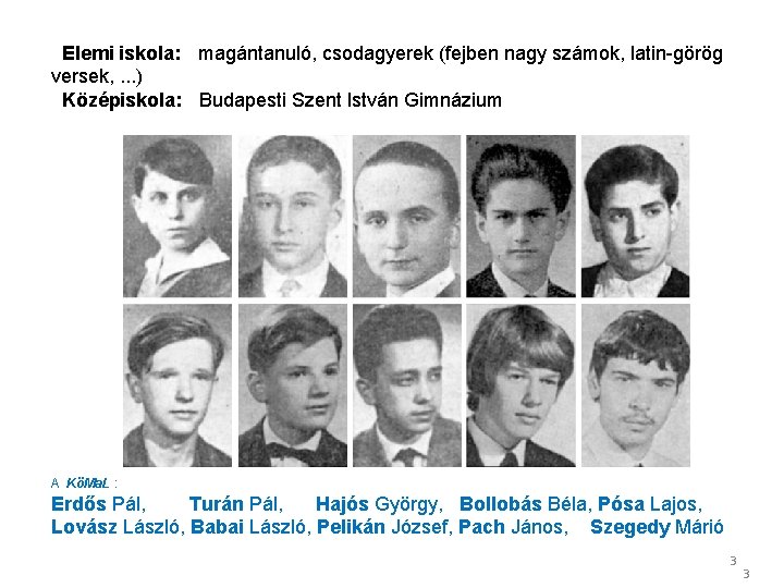 Elemi iskola: magántanuló, csodagyerek (fejben nagy számok, latin-görög versek, . . . )