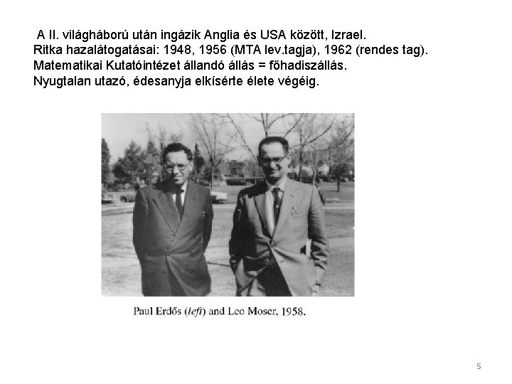  A II. világháború után ingázik Anglia és USA között, Izrael. Ritka hazalátogatásai: 1948,