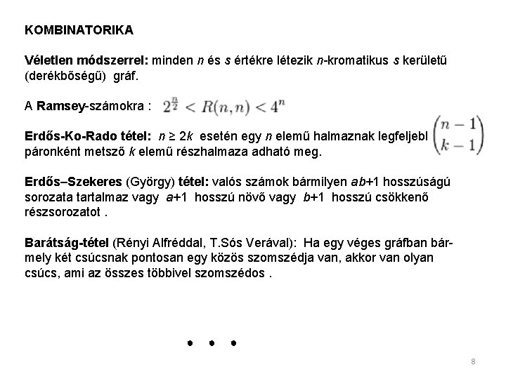 KOMBINATORIKA Véletlen módszerrel: minden n és s értékre létezik n-kromatikus s kerületű (derékbőségű) gráf.