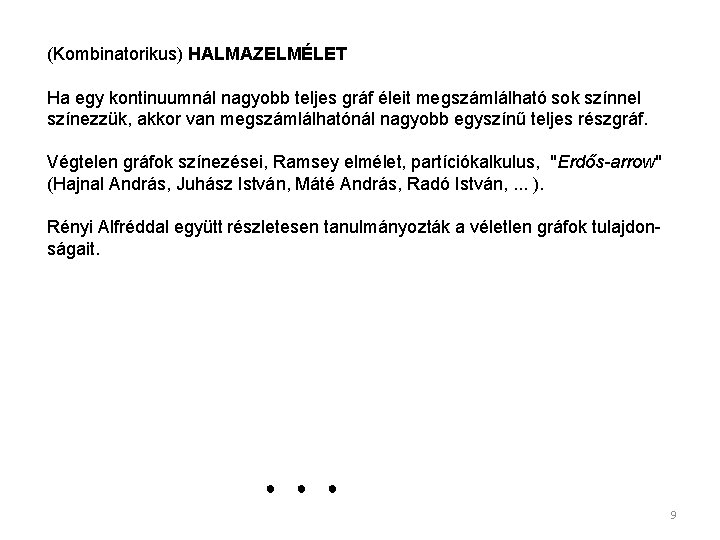 (Kombinatorikus) HALMAZELMÉLET Ha egy kontinuumnál nagyobb teljes gráf éleit megszámlálható sok színnel színezzük, akkor