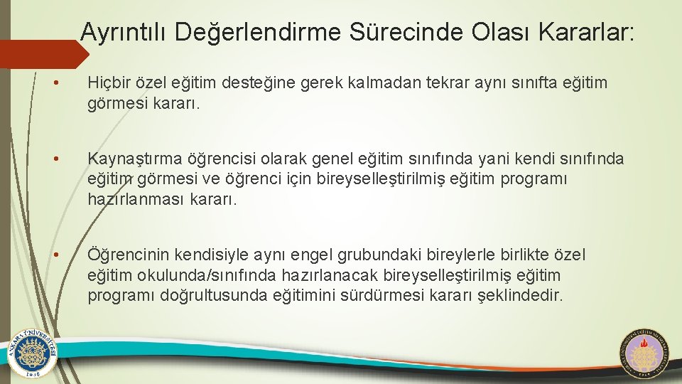 Ayrıntılı Değerlendirme Sürecinde Olası Kararlar: • Hiçbir özel eğitim desteğine gerek kalmadan tekrar aynı