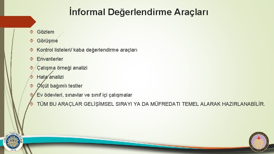 İnformal Değerlendirme Araçları Gözlem Görüşme Kontrol listeleri/ kaba değerlendirme araçları Envanterler Çalışma örneği analizi