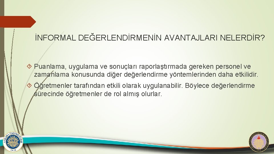İNFORMAL DEĞERLENDİRMENİN AVANTAJLARI NELERDİR? Puanlama, uygulama ve sonuçları raporlaştırmada gereken personel ve zamanlama konusunda