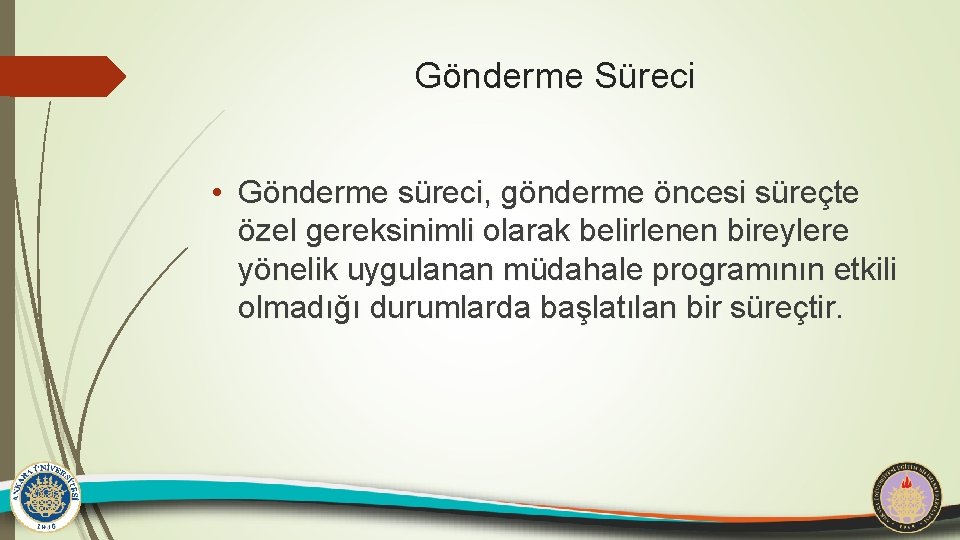 Gönderme Süreci • Gönderme süreci, gönderme öncesi süreçte özel gereksinimli olarak belirlenen bireylere yönelik