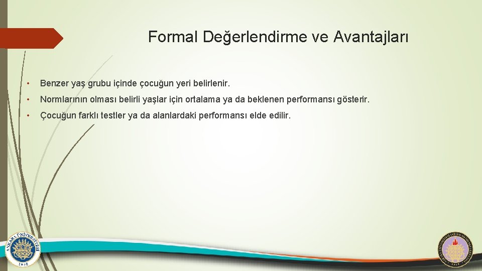 Formal Değerlendirme ve Avantajları • Benzer yaş grubu içinde çocuğun yeri belirlenir. • Normlarının