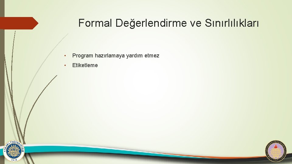 Formal Değerlendirme ve Sınırlılıkları • Program hazırlamaya yardım etmez • Etiketleme 