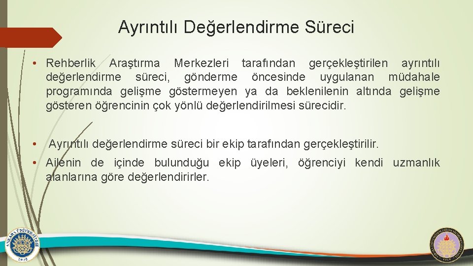 Ayrıntılı Değerlendirme Süreci • Rehberlik Araştırma Merkezleri tarafından gerçekleştirilen ayrıntılı değerlendirme süreci, gönderme öncesinde