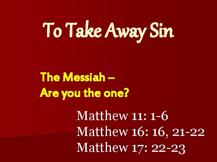 To Take Away Sin The Messiah – Are you the one? Matthew 11: 1
