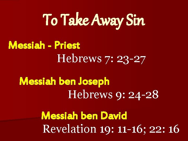 To Take Away Sin Messiah - Priest Hebrews 7: 23 -27 Messiah ben Joseph