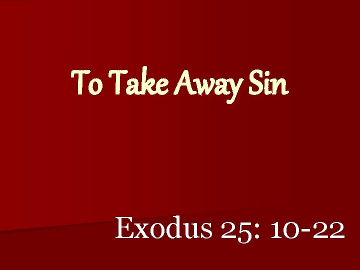 To Take Away Sin Exodus 25: 10 -22 