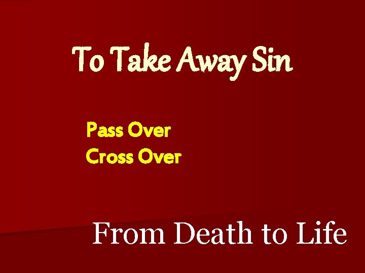 To Take Away Sin Pass Over Cross Over From Death to Life 