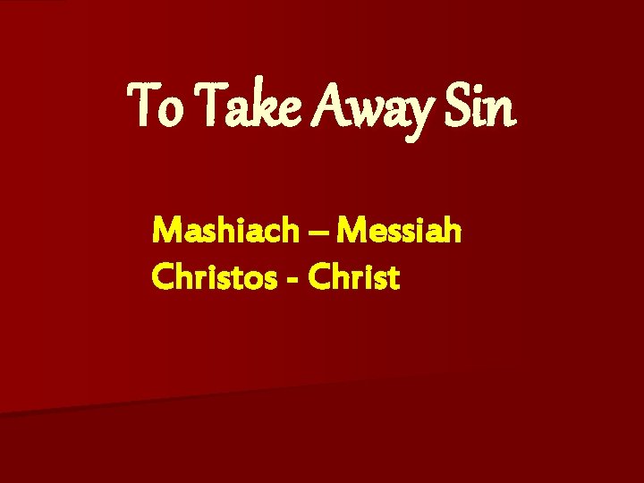 To Take Away Sin Mashiach – Messiah Christos - Christ 