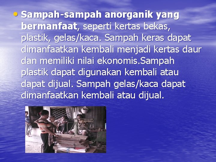  • Sampah-sampah anorganik yang bermanfaat, seperti kertas bekas, plastik, gelas/kaca. Sampah keras dapat