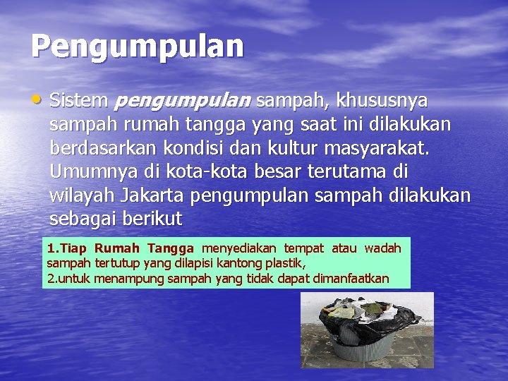 Pengumpulan • Sistem pengumpulan sampah, khususnya sampah rumah tangga yang saat ini dilakukan berdasarkan