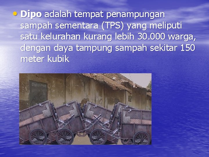  • Dipo adalah tempat penampungan sampah sementara (TPS) yang meliputi satu kelurahan kurang