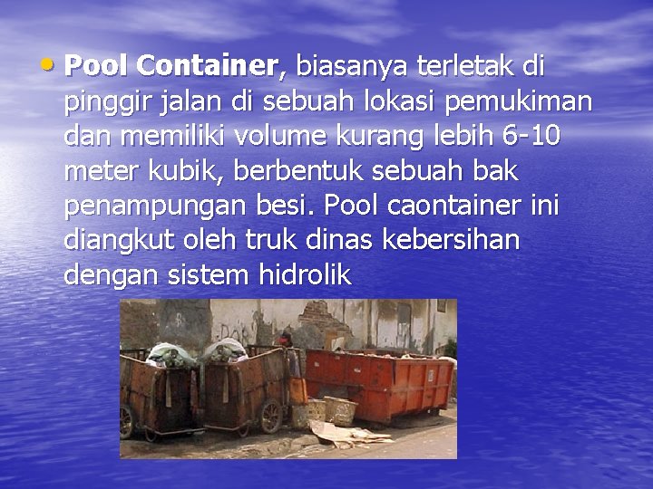  • Pool Container, biasanya terletak di pinggir jalan di sebuah lokasi pemukiman dan