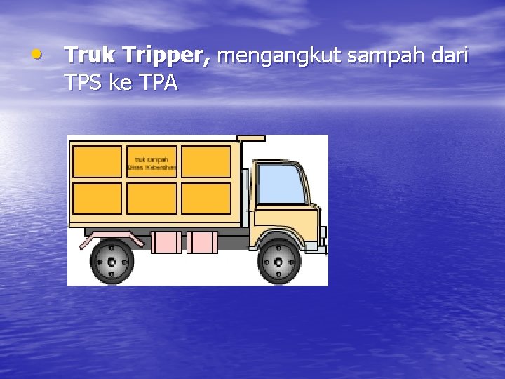  • Truk Tripper, mengangkut sampah dari TPS ke TPA 