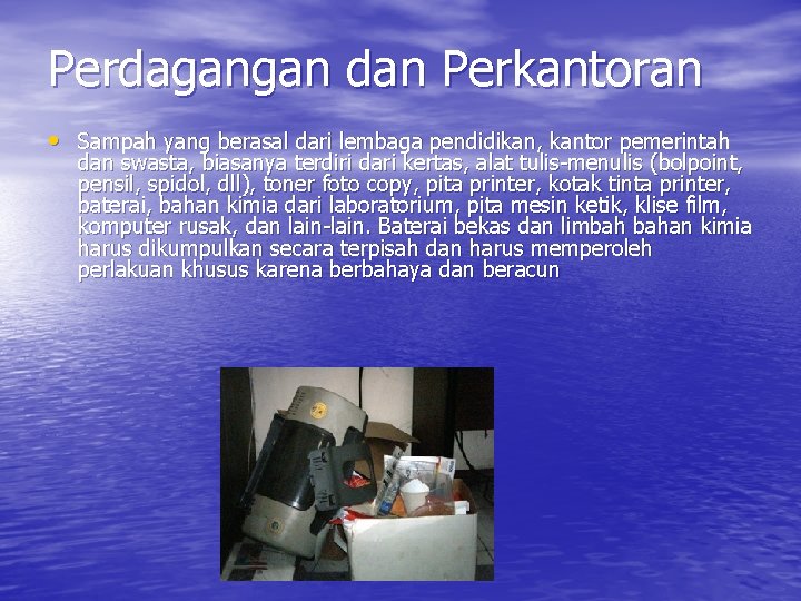 Perdagangan dan Perkantoran • Sampah yang berasal dari lembaga pendidikan, kantor pemerintah dan swasta,