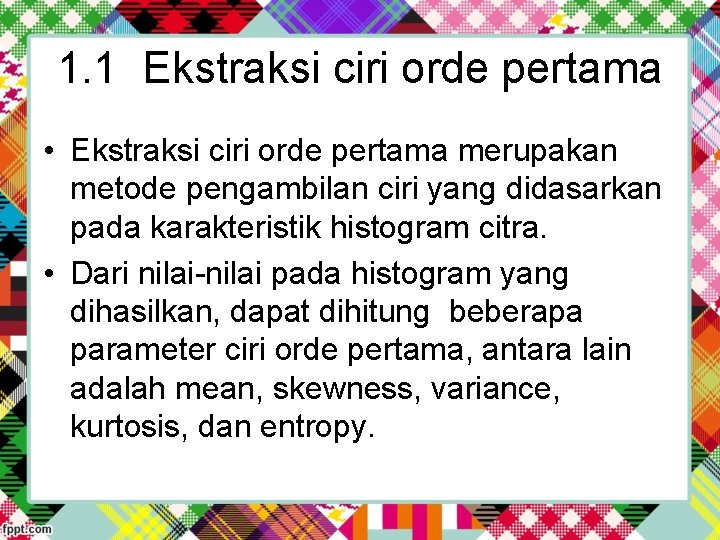 1. 1 Ekstraksi ciri orde pertama • Ekstraksi ciri orde pertama merupakan metode pengambilan