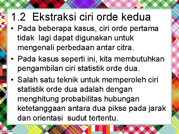 1. 2 Ekstraksi ciri orde kedua • Pada beberapa kasus, ciri orde pertama tidak