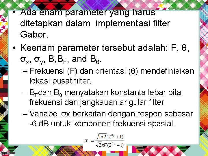  • Ada enam parameter yang harus ditetapkan dalam implementasi filter Gabor. • Keenam