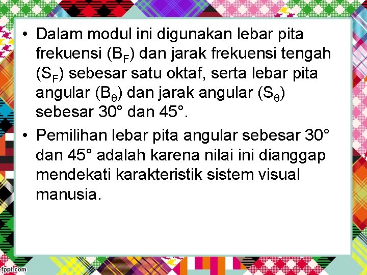  • Dalam modul ini digunakan lebar pita frekuensi (BF) dan jarak frekuensi tengah