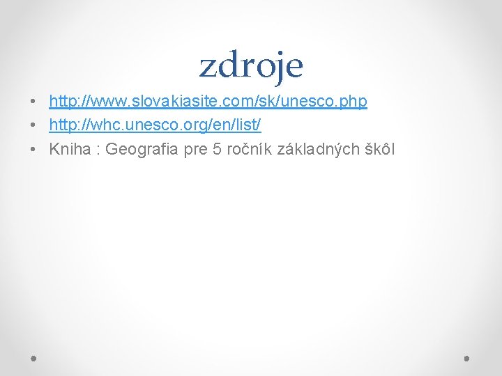 zdroje • http: //www. slovakiasite. com/sk/unesco. php • http: //whc. unesco. org/en/list/ • Kniha