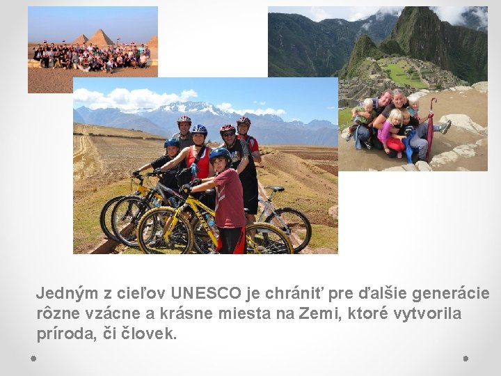 Jedným z cieľov UNESCO je chrániť pre ďalšie generácie rôzne vzácne a krásne miesta