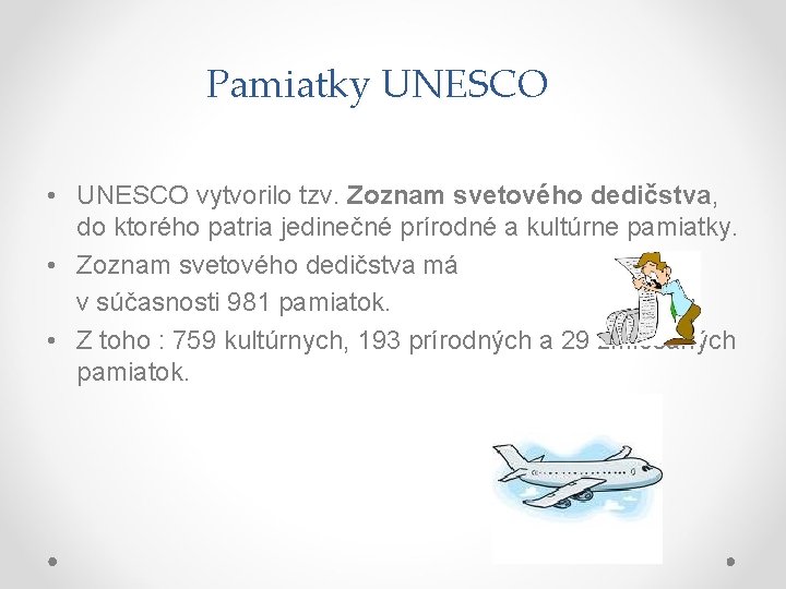 Pamiatky UNESCO • UNESCO vytvorilo tzv. Zoznam svetového dedičstva, do ktorého patria jedinečné prírodné