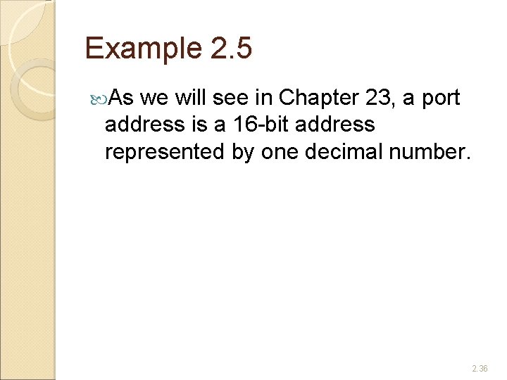 Example 2. 5 As we will see in Chapter 23, a port address is