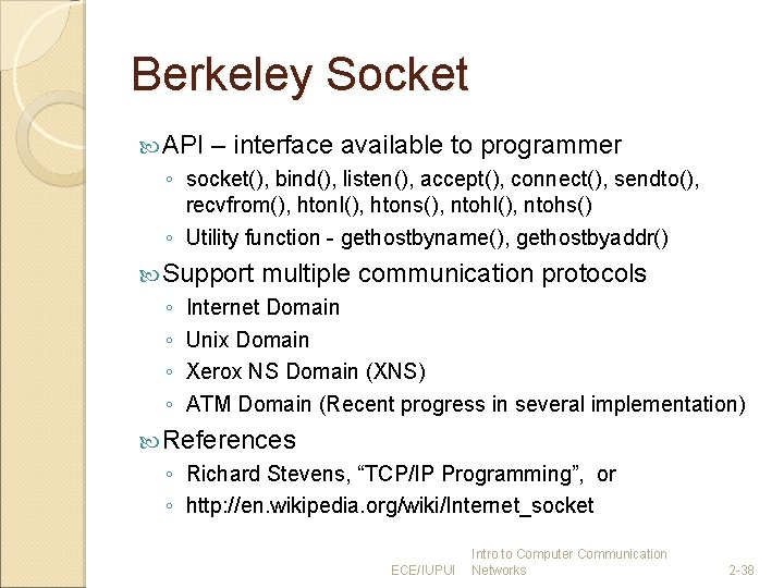 Berkeley Socket API – interface available to programmer ◦ socket(), bind(), listen(), accept(), connect(),