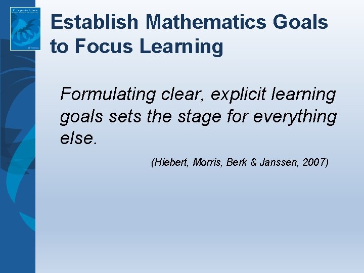 Establish Mathematics Goals to Focus Learning Formulating clear, explicit learning goals sets the stage