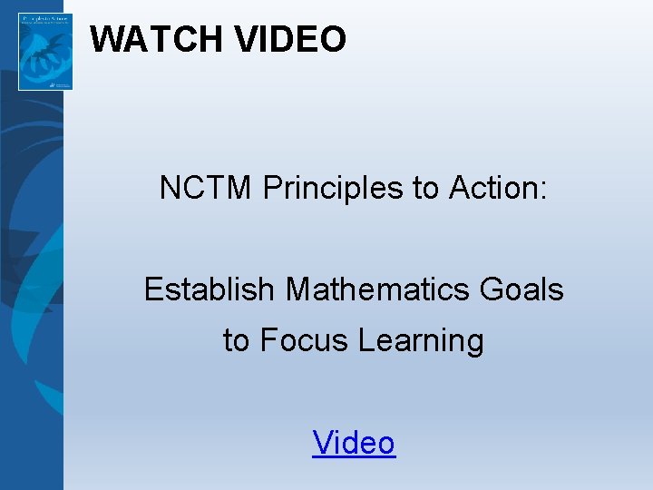 WATCH VIDEO NCTM Principles to Action: Establish Mathematics Goals to Focus Learning Video 