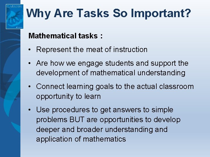 Why Are Tasks So Important? Mathematical tasks : • Represent the meat of instruction