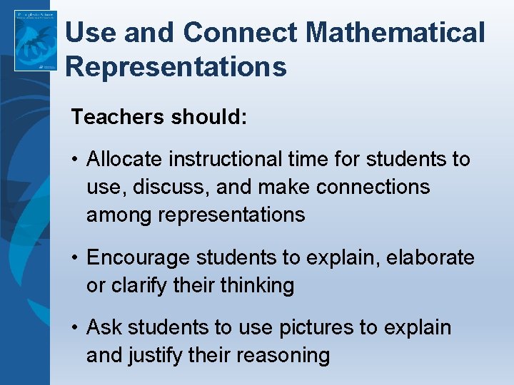 Use and Connect Mathematical Representations Teachers should: • Allocate instructional time for students to