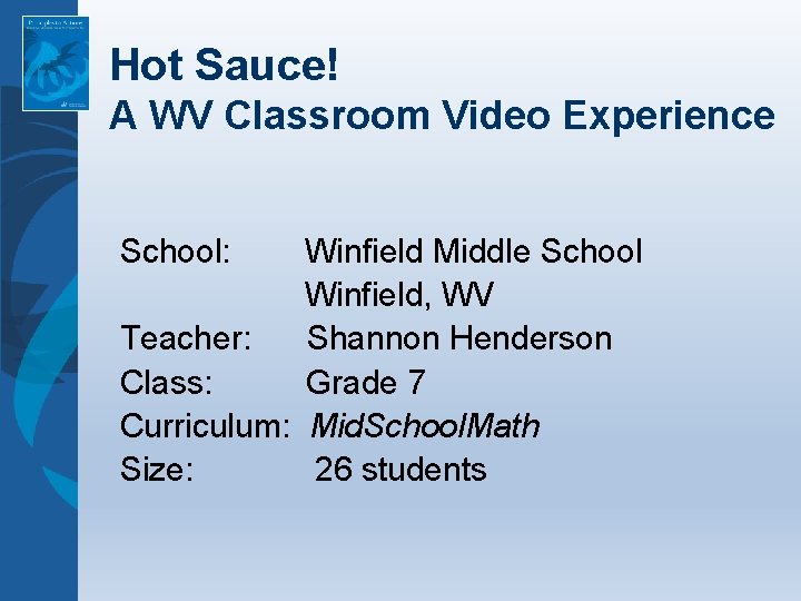 Hot Sauce! A WV Classroom Video Experience School: Winfield Middle School Winfield, WV Teacher: