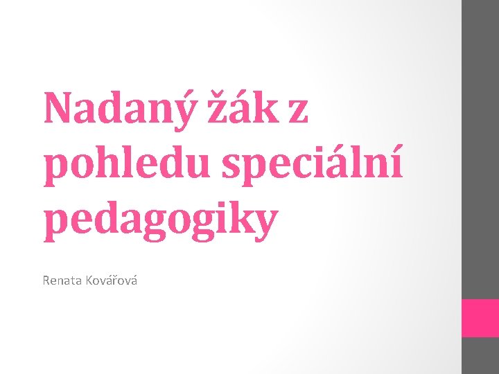 Nadaný žák z pohledu speciální pedagogiky Renata Kovářová 