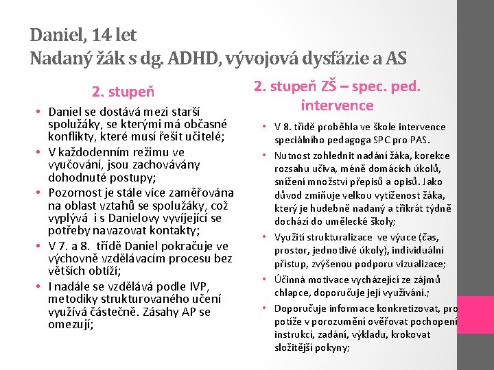 Daniel, 14 let Nadaný žák s dg. ADHD, vývojová dysfázie a AS 2. stupeň