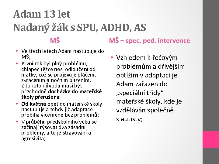 Adam 13 let Nadaný žák s SPU, ADHD, AS MŠ • Ve třech letech
