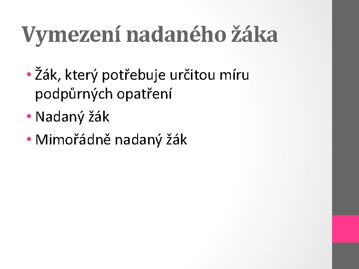 Vymezení nadaného žáka • Žák, který potřebuje určitou míru podpůrných opatření • Nadaný žák