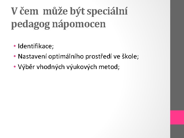 V čem může být speciální pedagog nápomocen • Identifikace; • Nastavení optimálního prostředí ve