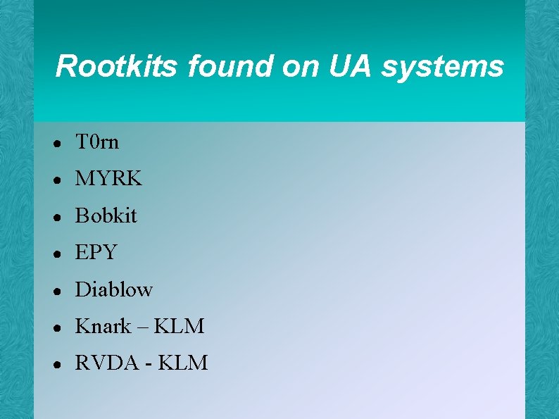 Rootkits found on UA systems ● T 0 rn ● MYRK ● Bobkit ●