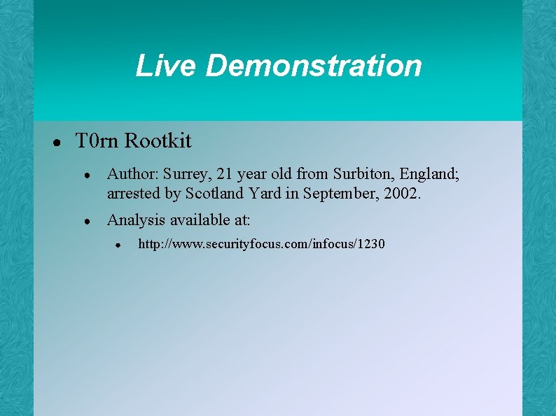 Live Demonstration ● T 0 rn Rootkit ● Author: Surrey, 21 year old from