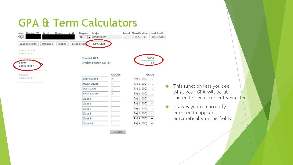 GPA & Term Calculators This function lets you see what your GPA will be