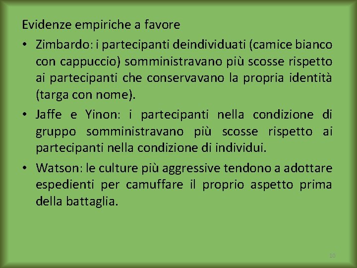 Evidenze empiriche a favore • Zimbardo: i partecipanti deindividuati (camice bianco con cappuccio) somministravano