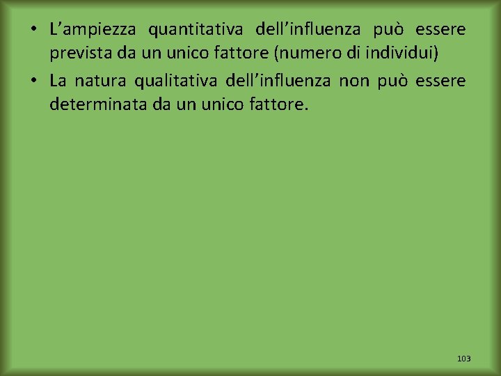  • L’ampiezza quantitativa dell’influenza può essere prevista da un unico fattore (numero di